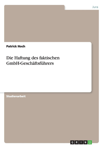 Die Haftung des faktischen GmbH-Geschäftsführers Die Haftung des faktischen GmbH-Geschäftsführers