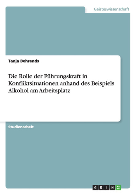 Die Rolle der Führungskraft in Konfliktsituationen anhand des Beispiels Alkohol am Arbeitsplatz