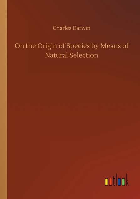 On the Origin of Species by Means of Natural Selection