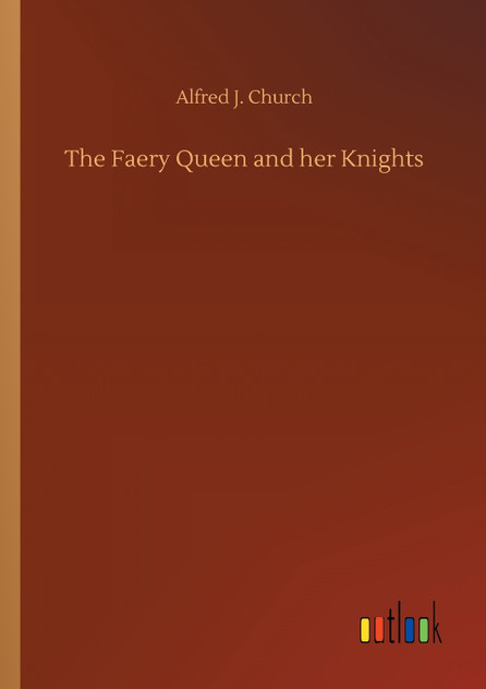 The Faery Queen and her Knights The Faery Queen and her Knights