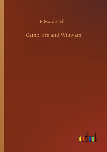 Camp-fire and Wigwam Camp-fire and Wigwam