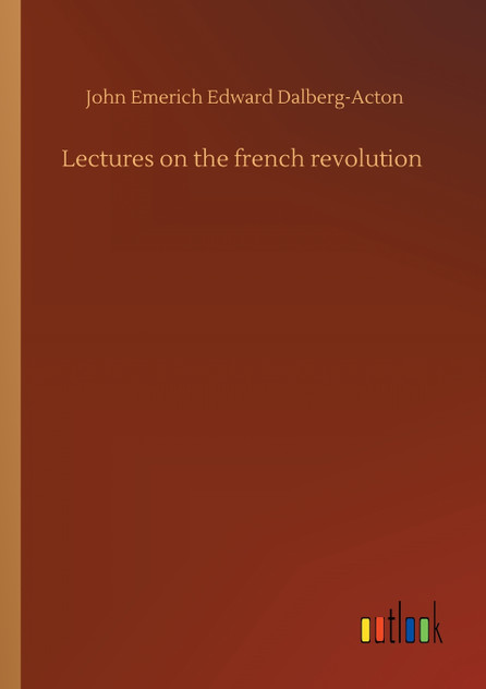 Lectures on the french revolution Lectures on the french revolution