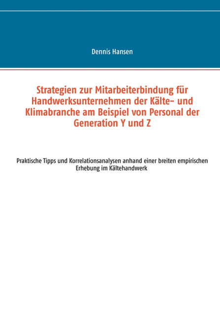 Strategien zur Mitarbeiterbindung für Handwerksunternehmen der Kälte- und Klimabranche am Beispiel von Personal der Generation Y und Z