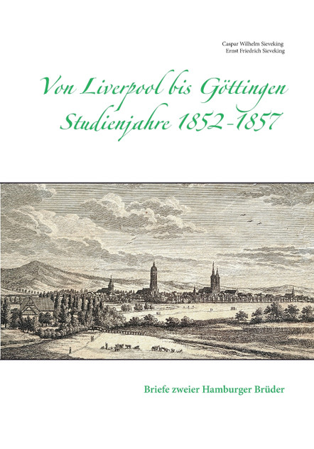 Von Liverpool bis Göttingen - Studienjahre 1852 - 1857 Von Liverpool bis Göttingen - Studienjahre 1852 - 1857