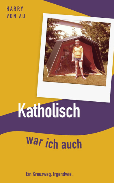 Katholisch war ich auch Katholisch war ich auch