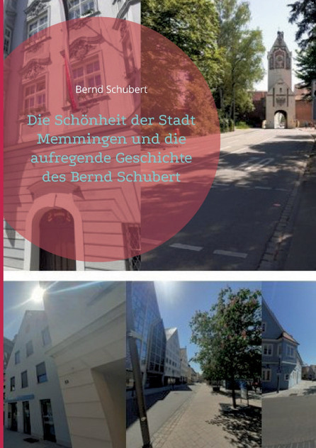 Die Schönheit der Stadt Memmingen und die aufregende Geschichte des Bernd Schubert Die Schönheit der Stadt Memmingen und die aufregende Geschichte des Bernd Schubert