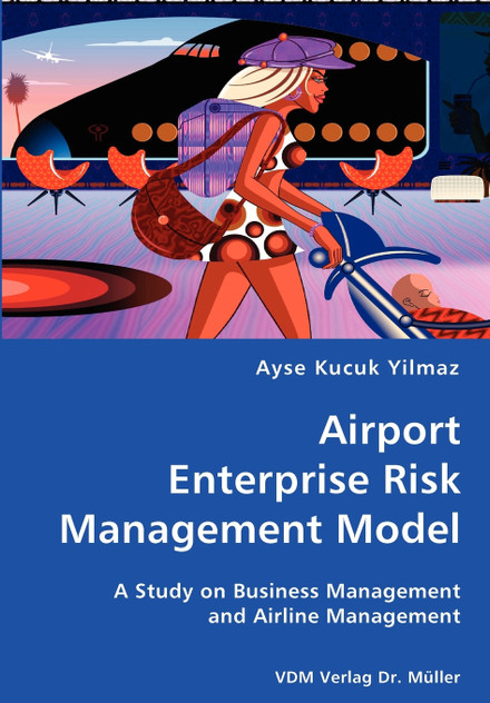 Airport Enterprise Risk Management Model- A Study on Business Management and Airline Management Airport Enterprise Risk Management Model- A Study on Business Management and Airline Management