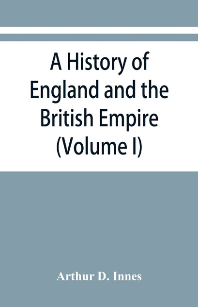 A history of England and the British Empire (Volume I) To 1485.