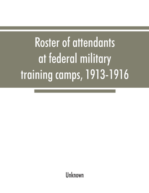 Roster of attendants at federal military training camps, 1913-1916