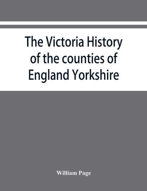 The Victoria history of the counties of England Yorkshire The Victoria history of the counties of England Yorkshire
