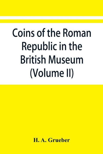 Coins of the Roman Republic in the British Museum (Volume II) Coins of the Roman Republic in the British Museum (Volume II)