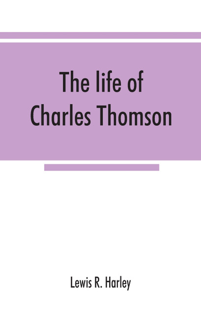The life of Charles Thomson, secretary of the Continental congress and translator of the Bible from the Greek