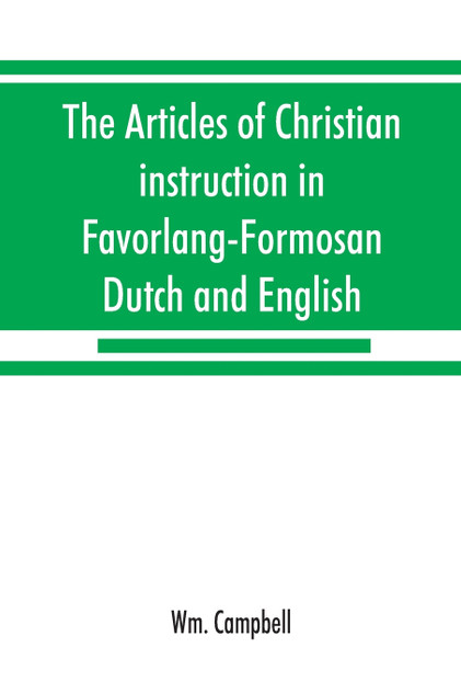 The articles of Christian instruction in Favorlang-Formosan, Dutch and English, from Vertrecht's manuscript of 1650