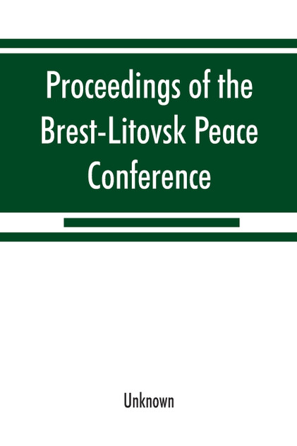 Proceedings of the Brest-Litovsk Peace Conference