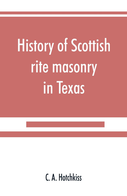 History of Scottish rite masonry in Texas History of Scottish rite masonry in Texas