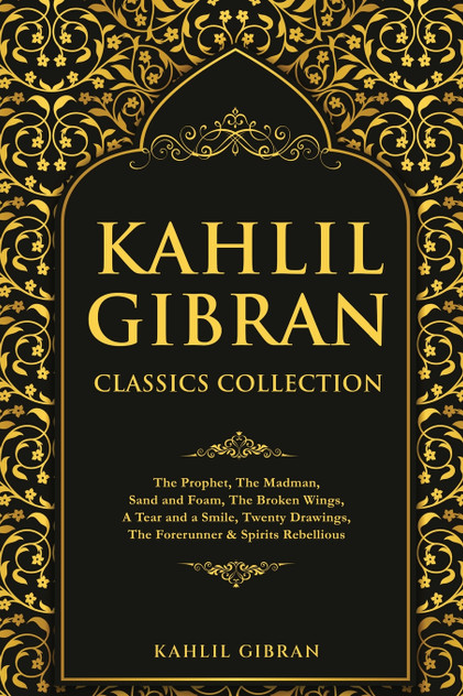 Kahlil Gibran Classics Collection Kahlil Gibran Classics Collection