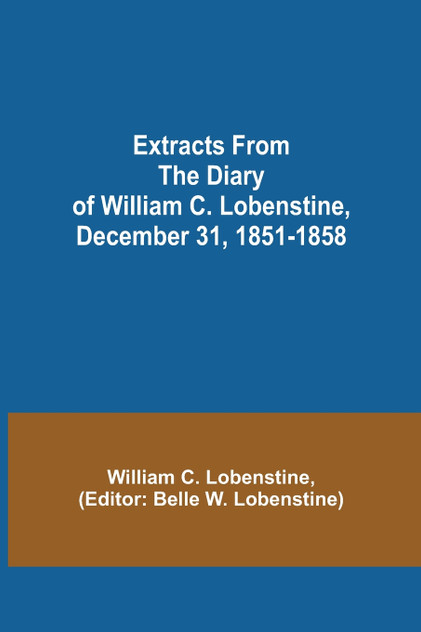 Extracts from the Diary of William C. Lobenstine, December 31, 1851-1858