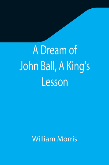 A Dream of John Ball, A King's Lesson A Dream of John Ball, A King's Lesson