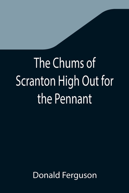 The Chums of Scranton High Out for the Pennant; or, In the Three Town League The Chums of Scranton High Out for the Pennant; or, In the Three Town League