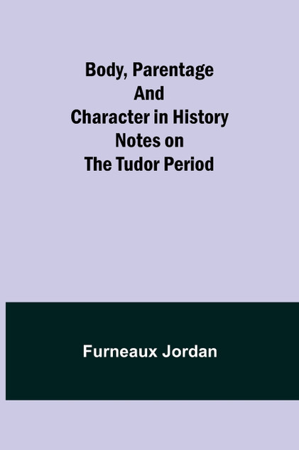 Body, Parentage and Character in History Body, Parentage and Character in History