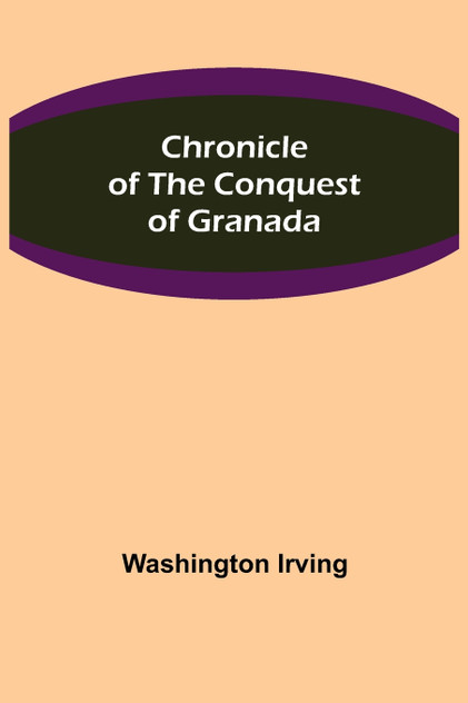 Chronicle of the Conquest of Granada Chronicle of the Conquest of Granada