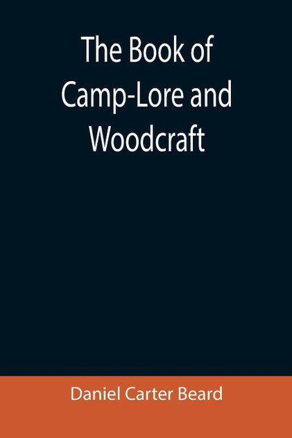 The Book of Camp-Lore and Woodcraft The Book of Camp-Lore and Woodcraft