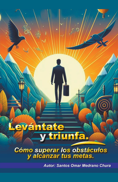 Levántate y triunfa. Cómo superar los obstáculos y alcanzar tus metas. Levántate y triunfa. Cómo superar los obstáculos y alcanzar tus metas.
