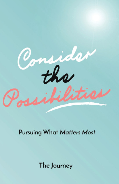 Consider the Possibilities- The Journey (Journal) Consider the Possibilities- The Journey (Journal)