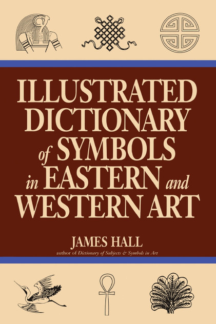 Illustrated Dictionary Of Symbols In Eastern And Western Art