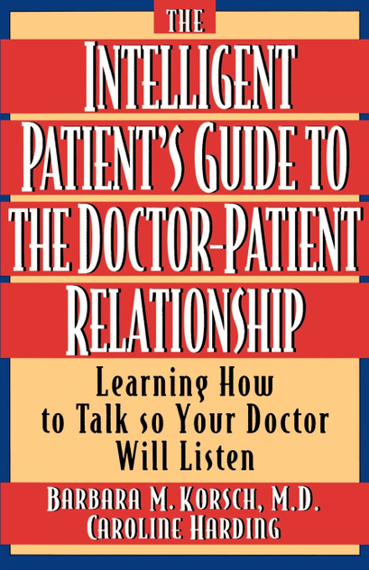 The Intelligent Patient's Guide to the Doctor-Patient Relationship The Intelligent Patient's Guide to the Doctor-Patient Relationship