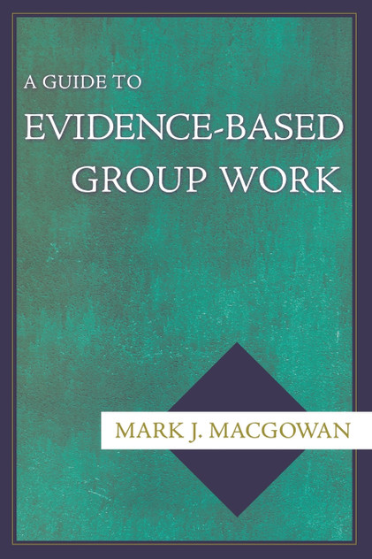 A Guide to Evidence-Based Group Work A Guide to Evidence-Based Group Work