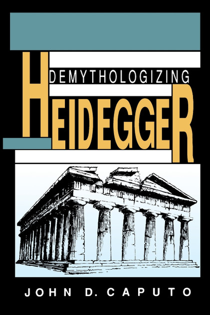 Demythologizing Heidegger Demythologizing Heidegger