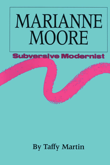 Marianne Moore, Subversive Modernist Marianne Moore, Subversive Modernist