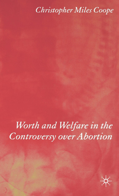 Worth and Welfare in the Controversy Over Abortion Worth and Welfare in the Controversy Over Abortion