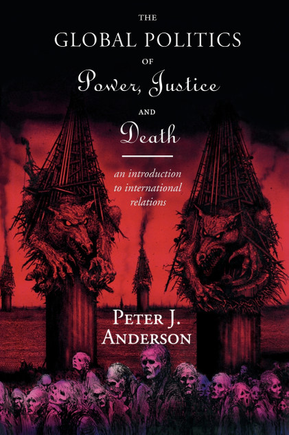 The Global Politics of Power, Justice and Death The Global Politics of Power, Justice and Death