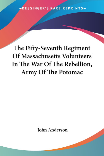 The Fifty-Seventh Regiment Of Massachusetts Volunteers In The War Of The Rebellion, Army Of The Potomac