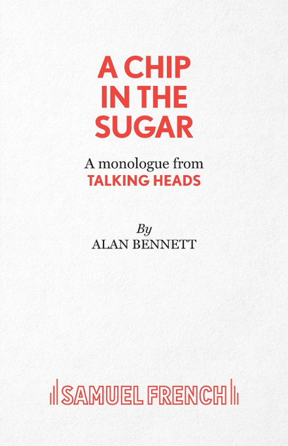 A Chip in the Sugar - A monologue from Talking Heads A Chip in the Sugar - A monologue from Talking Heads
