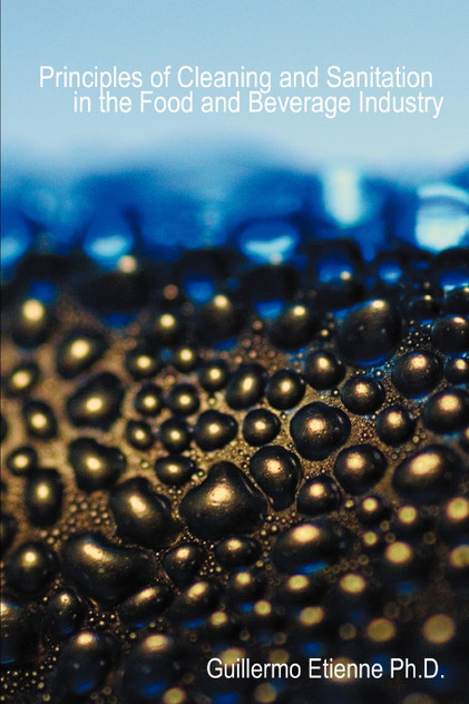 Principles of Cleaning and Sanitation in the Food and Beverage Industry Principles of Cleaning and Sanitation in the Food and Beverage Industry