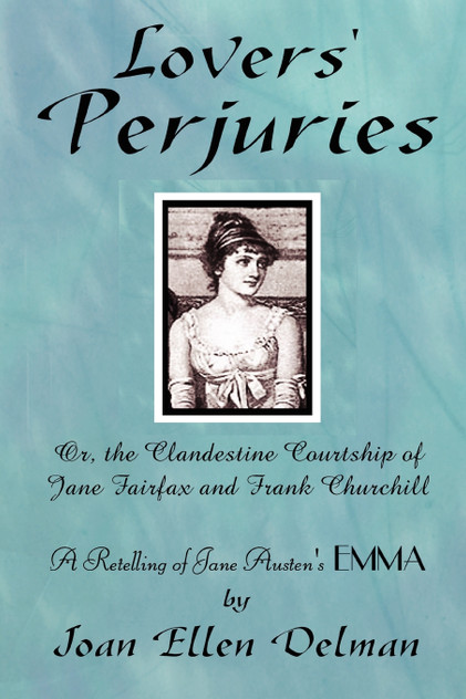 Lovers' Perjuries; Or, The Clandestine Courtship Of Jane Fairfax and Frank Churchill Lovers' Perjuries; Or, The Clandestine Courtship Of Jane Fairfax and Frank Churchill
