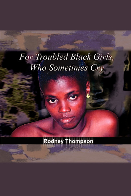 For Troubled Black Girls, Who Sometimes Cry For Troubled Black Girls, Who Sometimes Cry