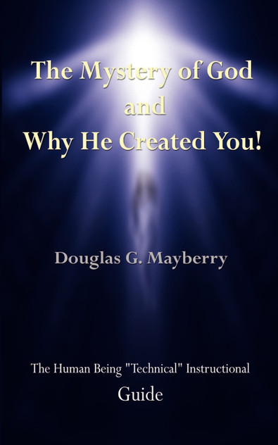 The Mystery of God and Why He Created You! The Mystery of God and Why He Created You!