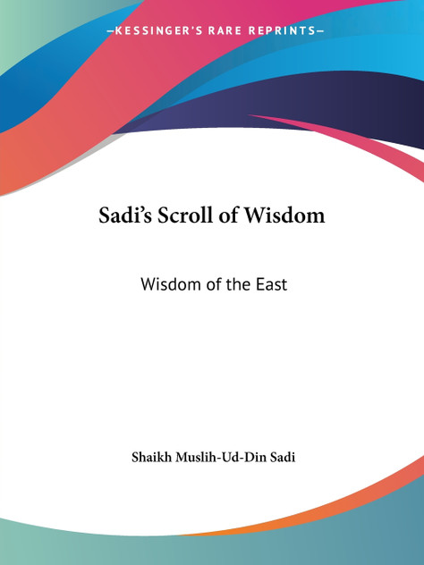 Sadi's Scroll of Wisdom Sadi's Scroll of Wisdom