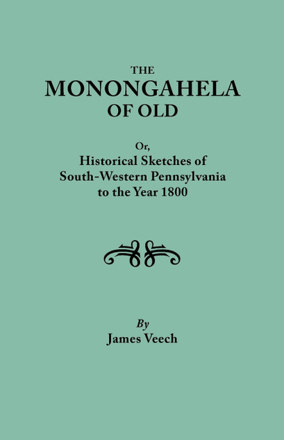Monongahela of Old, or Historical Sketches of South-Western Pennsylvania to the Year 1800