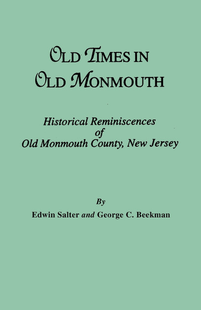 Old Times in Old Monmouth. Historical Reminiscences of Monmouth County, New Jersey Old Times in Old Monmouth. Historical Reminiscences of Monmouth County, New Jersey