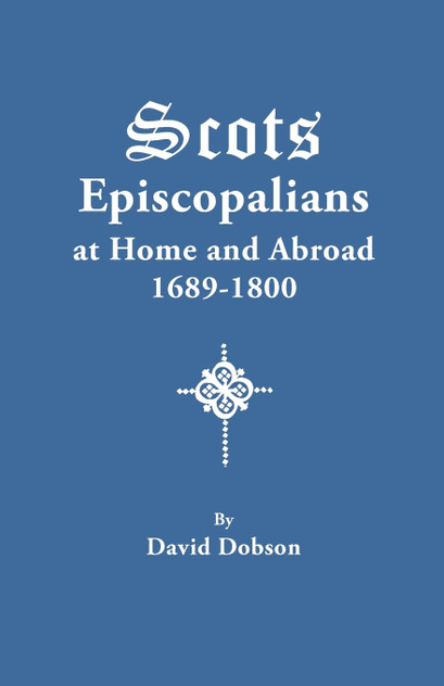 Scots Episcopalians at Home and Abroad, 1689-1800 Scots Episcopalians at Home and Abroad, 1689-1800