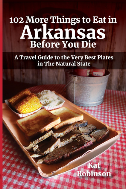 102 More Things to Eat in Arkansas Before You Die 102 More Things to Eat in Arkansas Before You Die