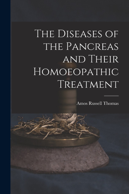 The Diseases of the Pancreas and Their Homoeopathic Treatment The Diseases of the Pancreas and Their Homoeopathic Treatment