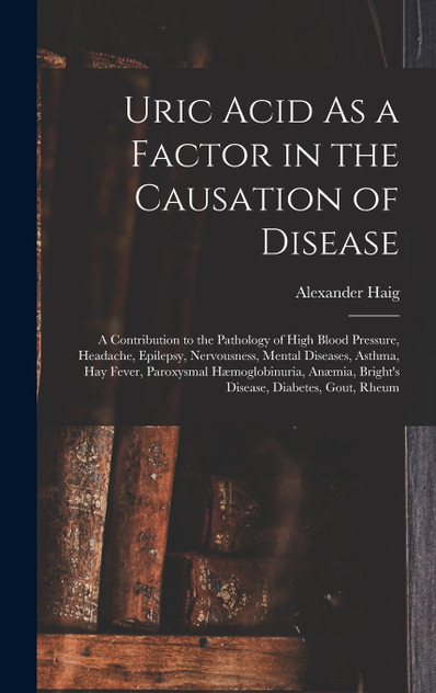 Uric Acid As a Factor in the Causation of Disease Uric Acid As a Factor in the Causation of Disease