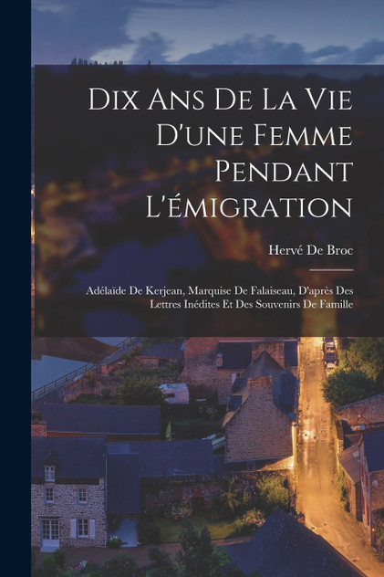 Dix Ans De La Vie D'une Femme Pendant L'émigration Dix Ans De La Vie D'une Femme Pendant L'émigration