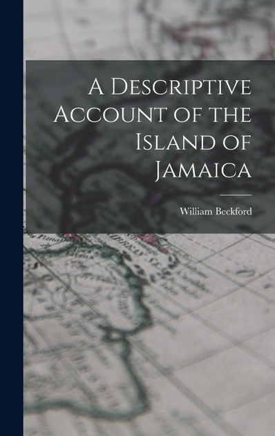 A Descriptive Account of the Island of Jamaica A Descriptive Account of the Island of Jamaica